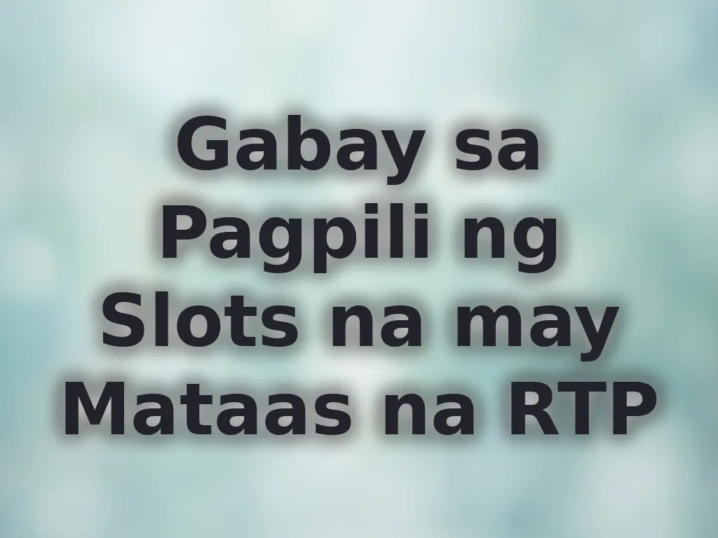 Gabay sa Pagpili ng Slots na may Mataas na RTP