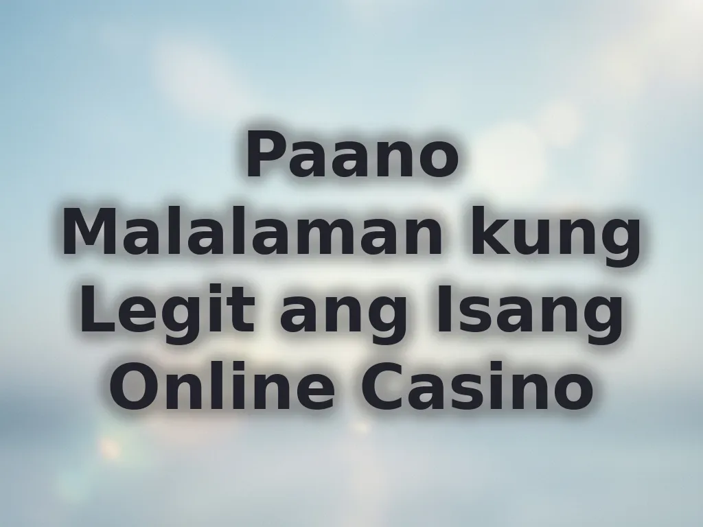 Paano Malalaman kung Legit ang Isang Online Casino